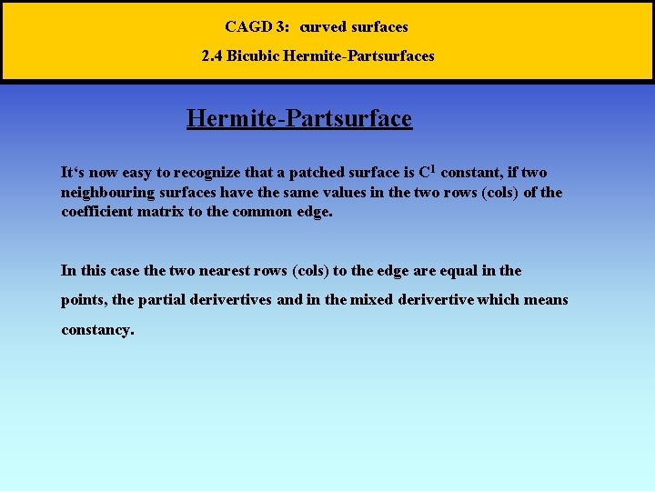 CAGD 3: curved surfaces 2. 4 Bicubic Hermite-Partsurfaces Hermite-Partsurface It‘s now easy to recognize