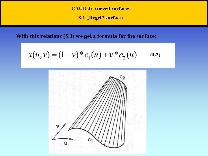 CAGD 3: curved surfaces 3. 1 „Regel" surfaces With this relations (3. 1) we