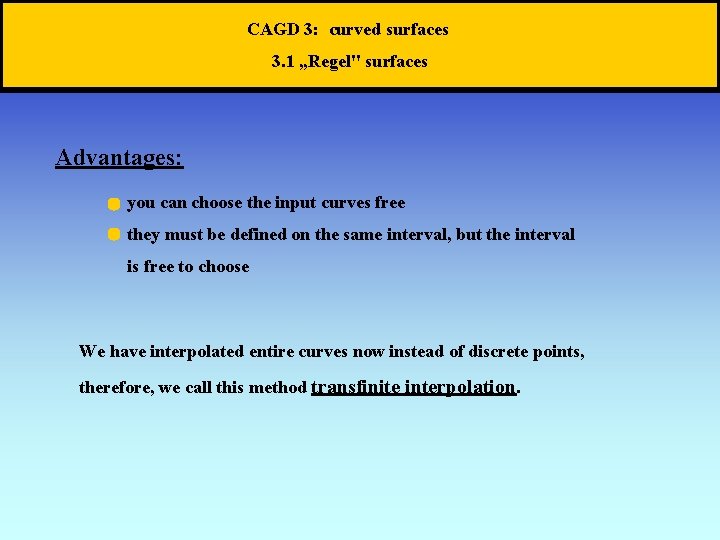 CAGD 3: curved surfaces 3. 1 „Regel" surfaces Advantages: you can choose the input