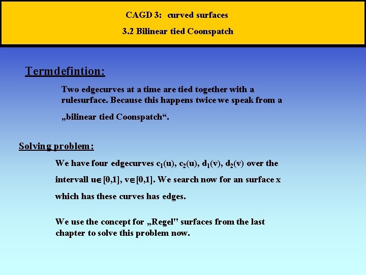 CAGD 3: curved surfaces 3. 2 Bilinear tied Coonspatch Termdefintion: Two edgecurves at a