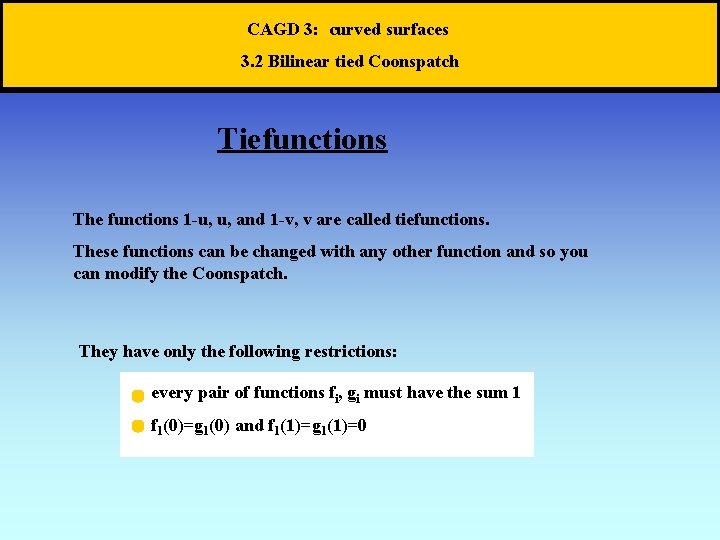 CAGD 3: curved surfaces 3. 2 Bilinear tied Coonspatch Tiefunctions The functions 1 -u,