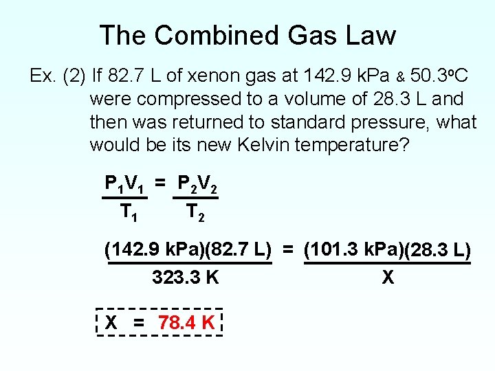 The Combined Gas Law Ex. (2) If 82. 7 L of xenon gas at