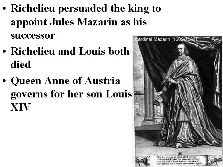  • Richelieu persuaded the king to appoint Jules Mazarin as his successor •