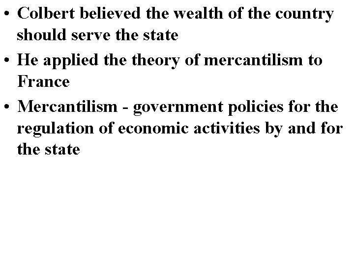 • Colbert believed the wealth of the country should serve the state •