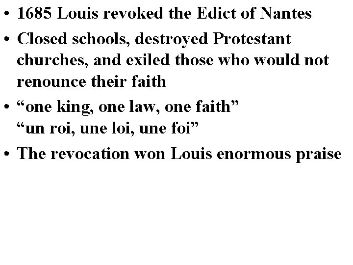  • 1685 Louis revoked the Edict of Nantes • Closed schools, destroyed Protestant