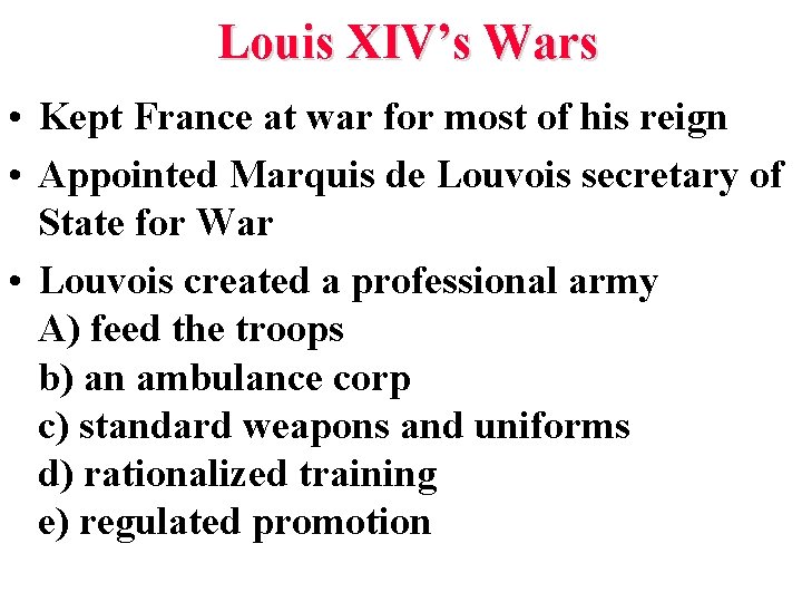Louis XIV’s Wars • Kept France at war for most of his reign •