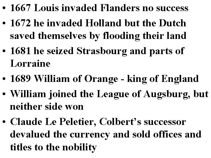  • 1667 Louis invaded Flanders no success • 1672 he invaded Holland but