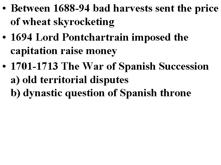  • Between 1688 -94 bad harvests sent the price of wheat skyrocketing •