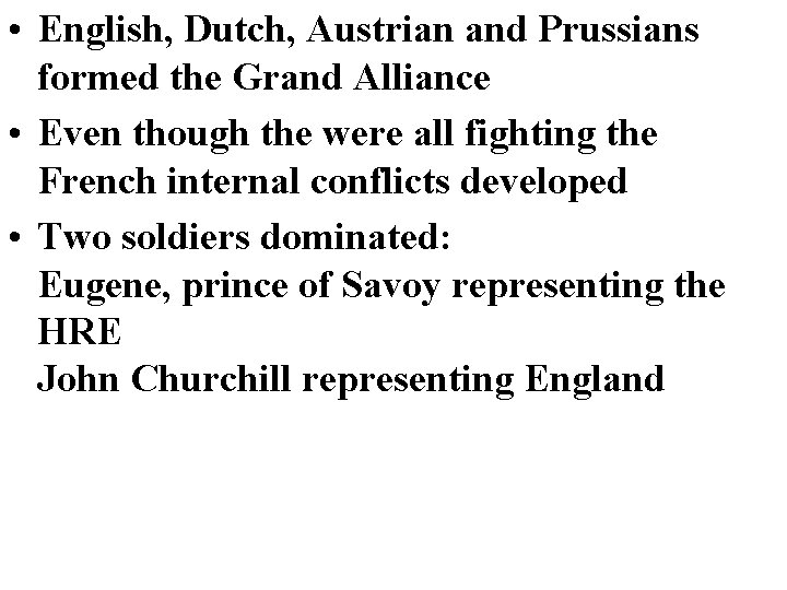  • English, Dutch, Austrian and Prussians formed the Grand Alliance • Even though