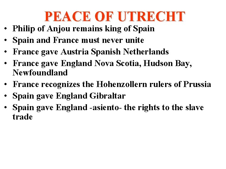  • • PEACE OF UTRECHT Philip of Anjou remains king of Spain and