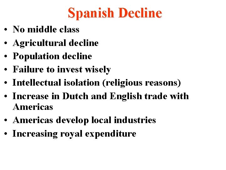 Spanish Decline • • • No middle class Agricultural decline Population decline Failure to