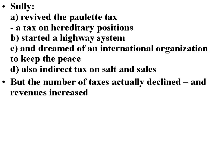  • Sully: a) revived the paulette tax - a tax on hereditary positions