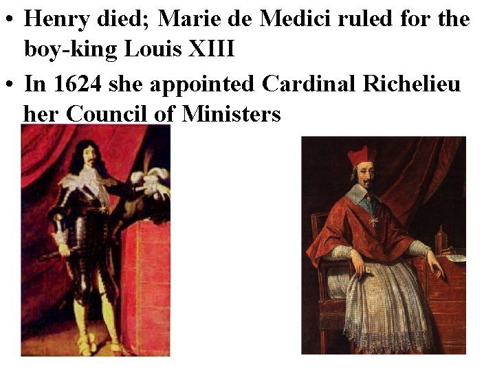  • Henry died; Marie de Medici ruled for the boy-king Louis XIII •