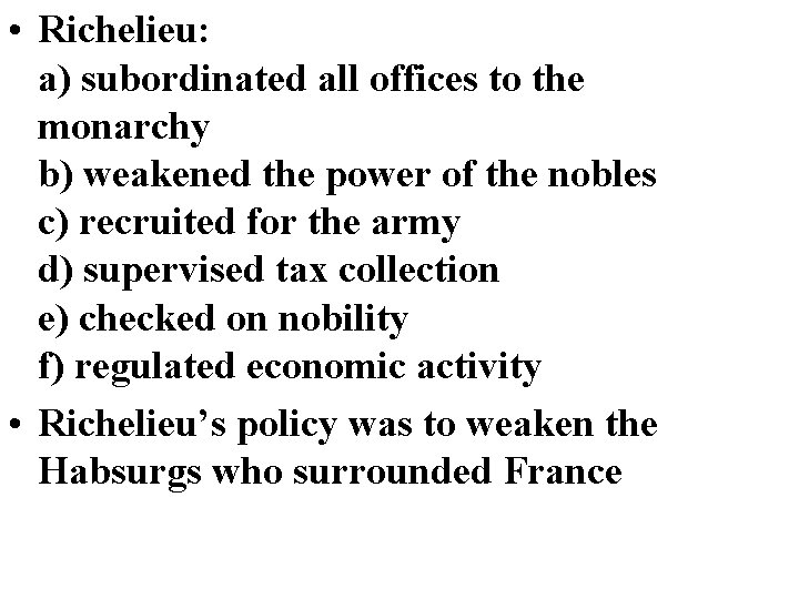  • Richelieu: a) subordinated all offices to the monarchy b) weakened the power