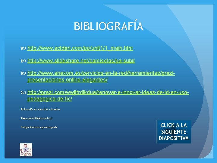 BIBLIOGRAFÍA http: //www. actden. com/pp/unit 1/1_main. htm http: //www. slideshare. net/camisetas/pa-subir http: //www. anexom.