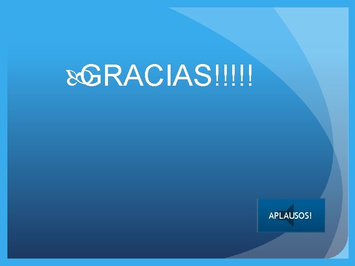  GRACIAS!!!!! APLAUSOS! 