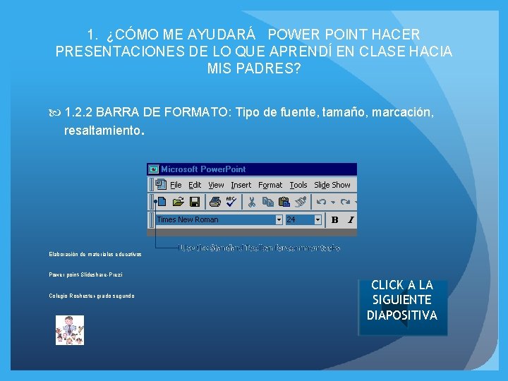 1. ¿CÓMO ME AYUDARÁ POWER POINT HACER PRESENTACIONES DE LO QUE APRENDÍ EN CLASE