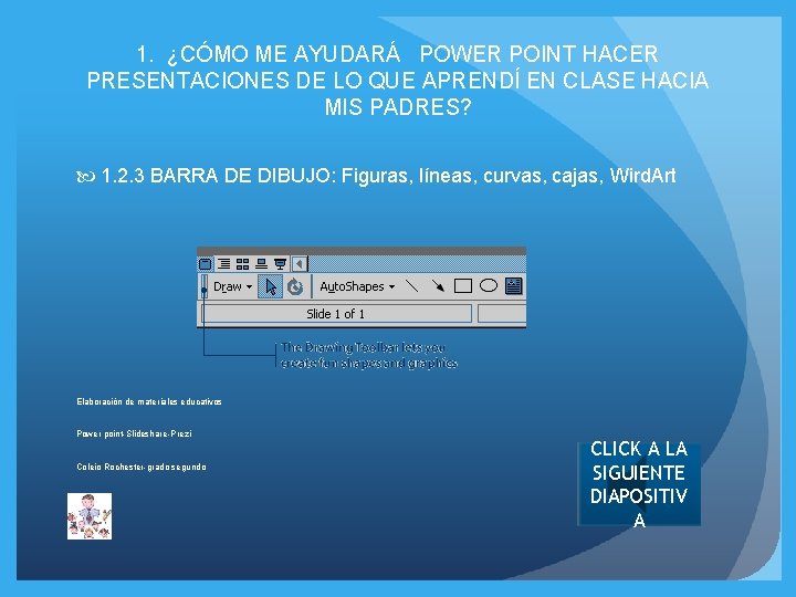 1. ¿CÓMO ME AYUDARÁ POWER POINT HACER PRESENTACIONES DE LO QUE APRENDÍ EN CLASE