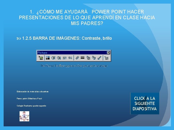 1. ¿CÓMO ME AYUDARÁ POWER POINT HACER PRESENTACIONES DE LO QUE APRENDÍ EN CLASE