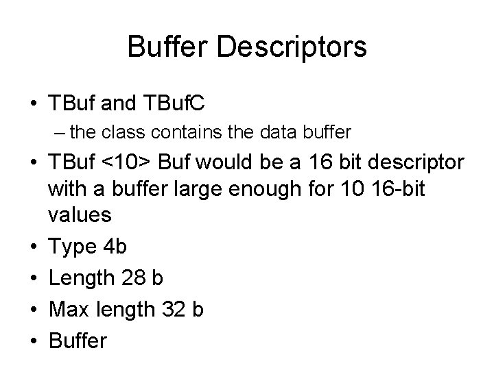 Buffer Descriptors • TBuf and TBuf. C – the class contains the data buffer