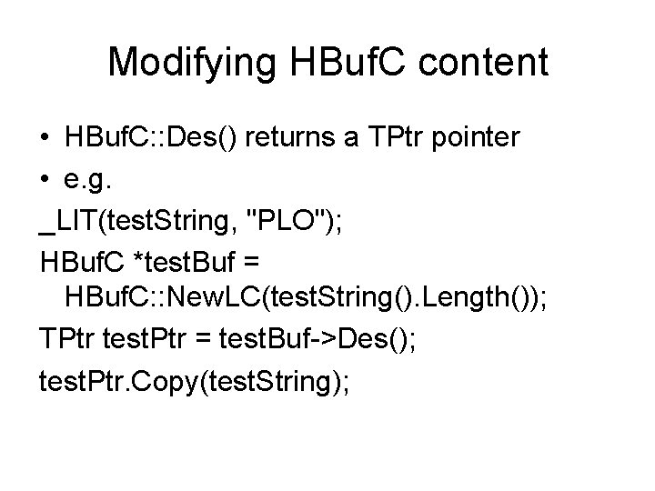 Modifying HBuf. C content • HBuf. C: : Des() returns a TPtr pointer •