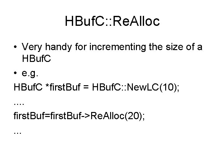 HBuf. C: : Re. Alloc • Very handy for incrementing the size of a