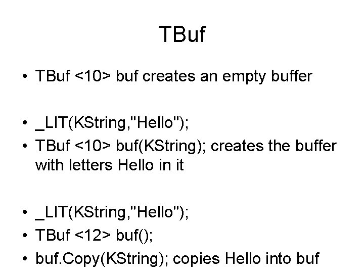 TBuf • TBuf <10> buf creates an empty buffer • _LIT(KString, "Hello"); • TBuf