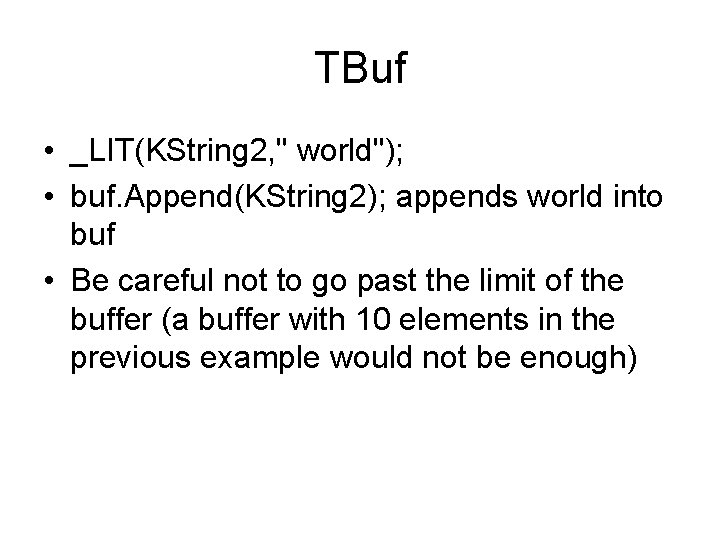 TBuf • _LIT(KString 2, " world"); • buf. Append(KString 2); appends world into buf