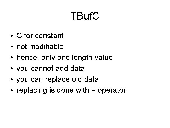 TBuf. C • • • C for constant not modifiable hence, only one length