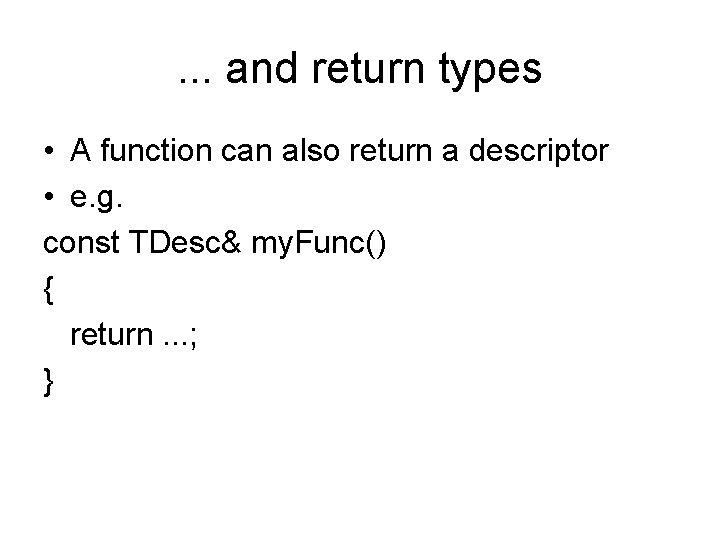 . . . and return types • A function can also return a descriptor