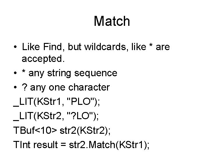 Match • Like Find, but wildcards, like * are accepted. • * any string