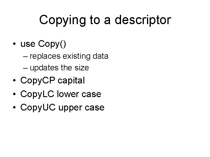 Copying to a descriptor • use Copy() – replaces existing data – updates the