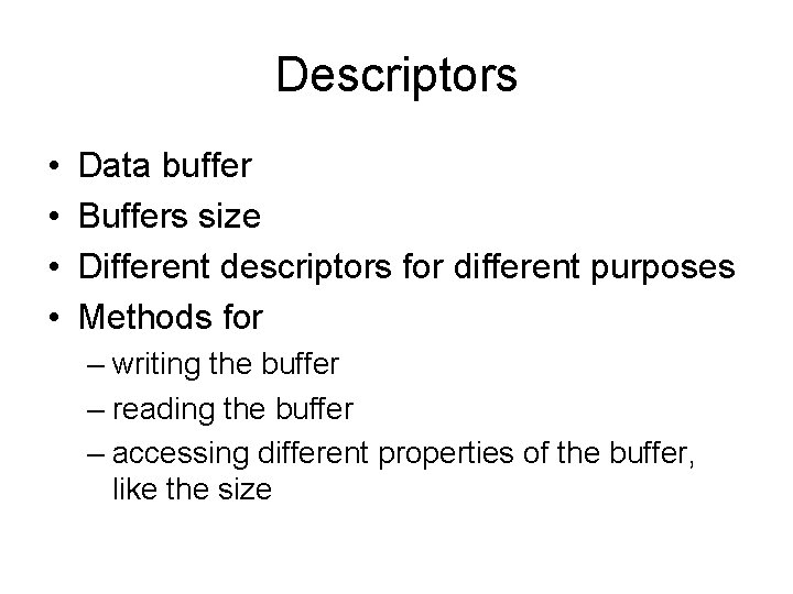 Descriptors • • Data buffer Buffers size Different descriptors for different purposes Methods for