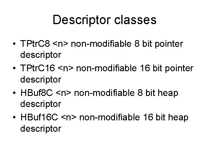 Descriptor classes • TPtr. C 8 <n> non-modifiable 8 bit pointer descriptor • TPtr.