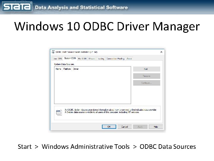 Windows 10 ODBC Driver Manager Start > Windows Administrative Tools > ODBC Data Sources