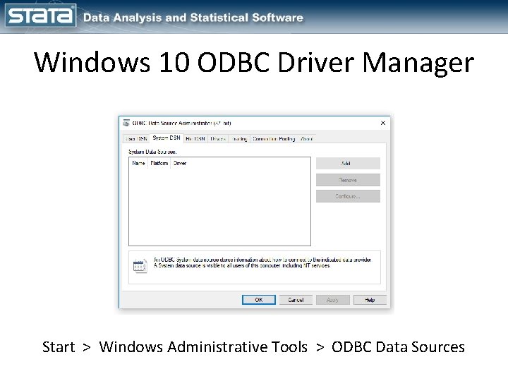Windows 10 ODBC Driver Manager Start > Windows Administrative Tools > ODBC Data Sources