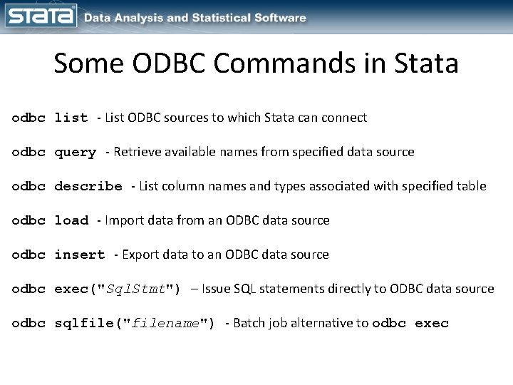Some ODBC Commands in Stata odbc list - List ODBC sources to which Stata