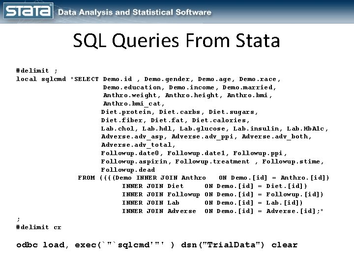 SQL Queries From Stata #delimit ; local sqlcmd "SELECT Demo. id , Demo. gender,