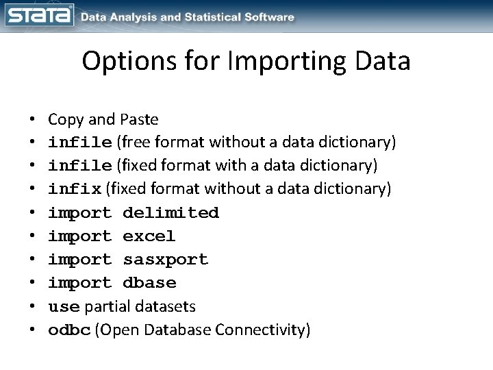 Options for Importing Data • • • Copy and Paste infile (free format without