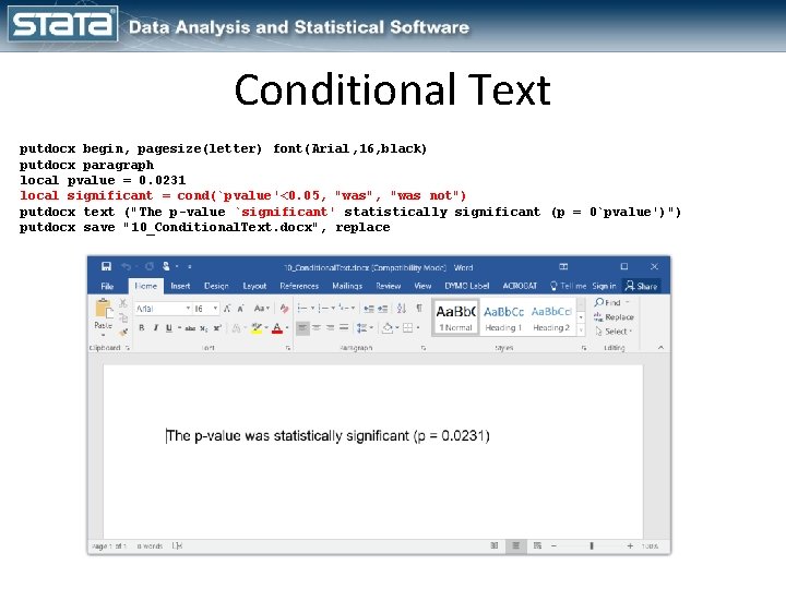 Conditional Text putdocx begin, pagesize(letter) font(Arial, 16, black) putdocx paragraph local pvalue = 0.