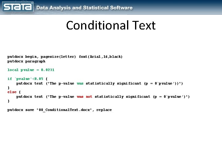 Conditional Text putdocx begin, pagesize(letter) font(Arial, 16, black) putdocx paragraph local pvalue = 0.