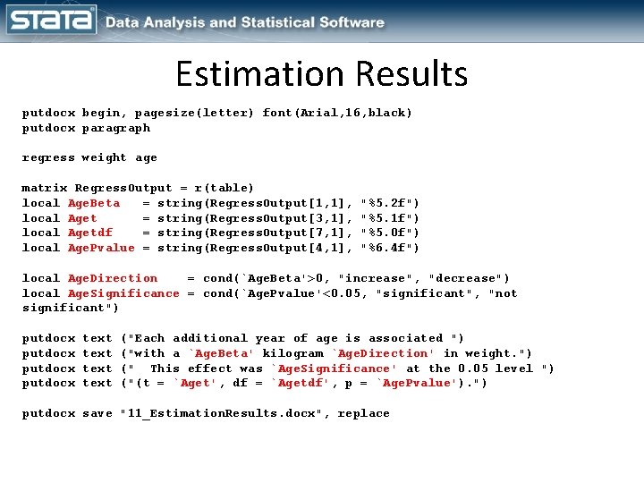 Estimation Results putdocx begin, pagesize(letter) font(Arial, 16, black) putdocx paragraph regress weight age matrix