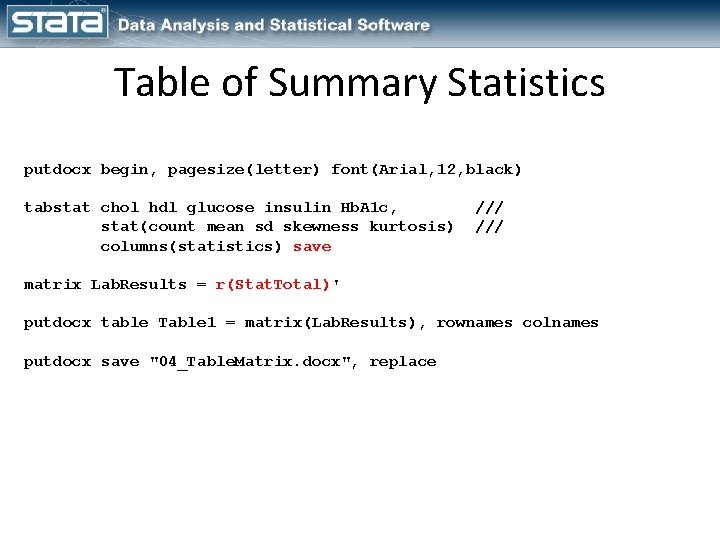 Table of Summary Statistics putdocx begin, pagesize(letter) font(Arial, 12, black) tabstat chol hdl glucose