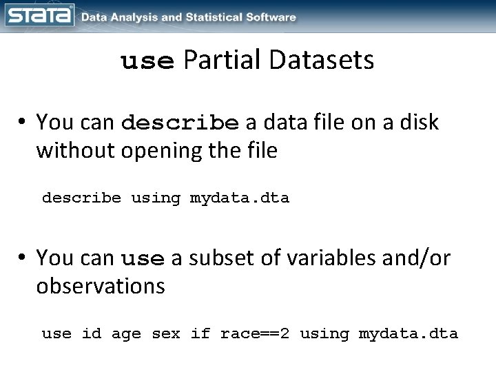 use Partial Datasets • You can describe a data file on a disk without