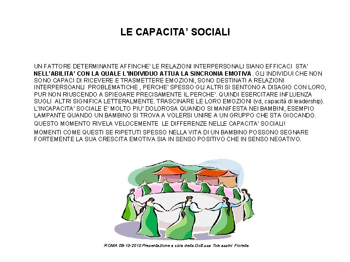 LE CAPACITA’ SOCIALI UN FATTORE DETERMINANTE AFFINCHE’ LE RELAZIONI INTERPERSONALI SIANO EFFICACI STA’ NELL’ABILITA’