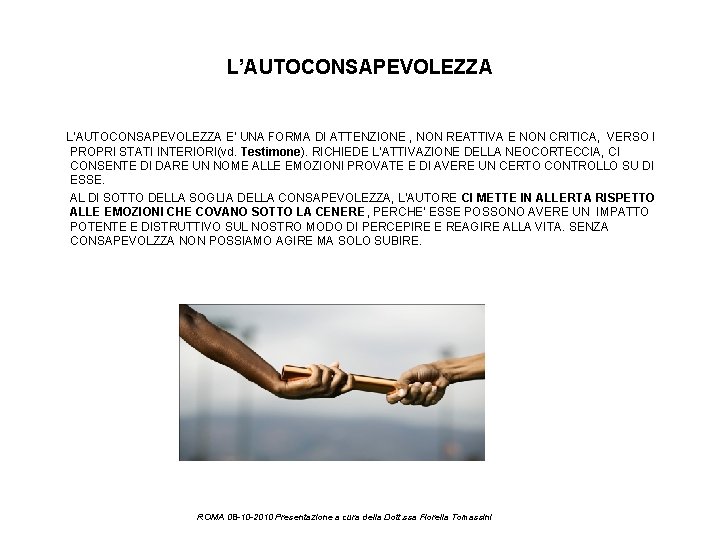 L’AUTOCONSAPEVOLEZZA E’ UNA FORMA DI ATTENZIONE , NON REATTIVA E NON CRITICA, VERSO I