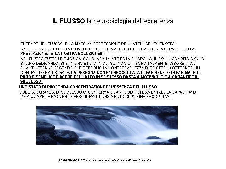 IL FLUSSO la neurobiologia dell’eccellenza ENTRARE NEL FLUSSO E’ LA MASSIMA ESPRESSIONE DELL’INTELLIGENZA EMOTIVA.