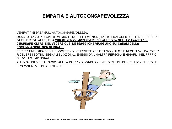 EMPATIA E AUTOCONSAPEVOLEZZA L’EMPATIA SI BASA SULL’AUTOCONSAPEVOLEZZA. QUANTO SIAMO PIU’ APERTI VERSO LE NOSTRE