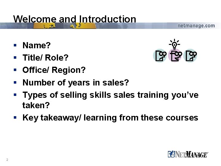 Welcome and Introduction § § § Name? Title/ Role? Office/ Region? Number of years