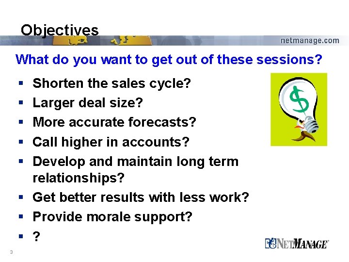 Objectives What do you want to get out of these sessions? § § §